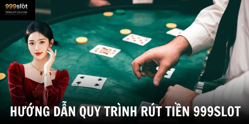 Quy trình rút tiền 999SLOT nhanh chóng chỉ trong vài bước