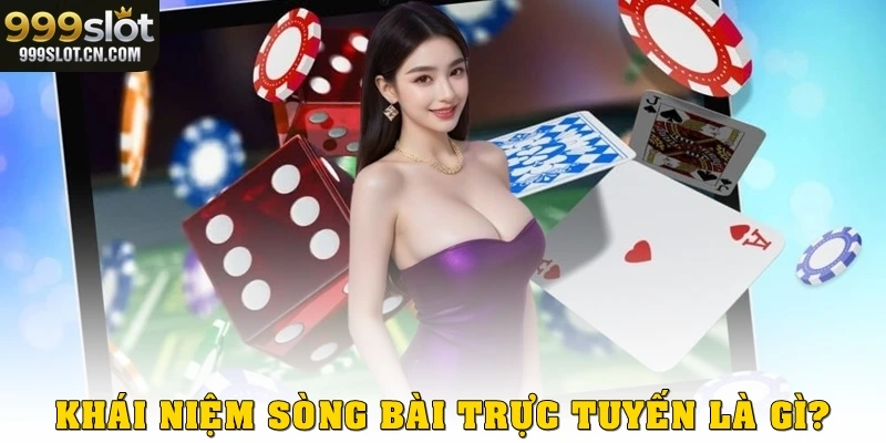 Khái niệm sòng bài trực tuyến là gì?