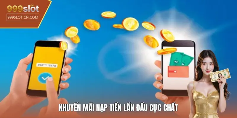 Khuyến mãi nạp tiền lần đầu cực chất
