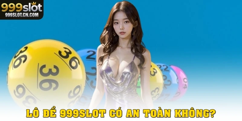 Lô đề 999SLOT có an toàn?