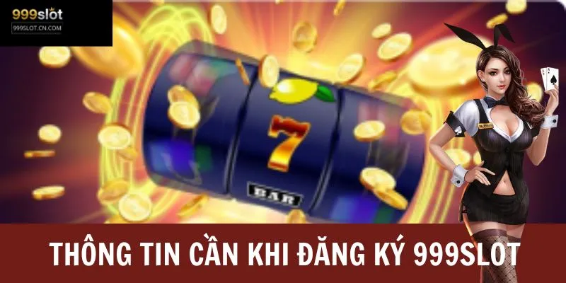 Người chơi cần chuẩn bị những gì trước khi đăng ký 999SLOT?